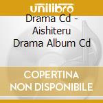 Drama Cd - Aishiteru Drama Album Cd cd