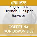 Kageyama, Hironobu - Super Survivor cd