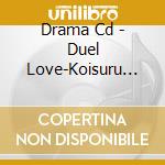 Drama Cd - Duel Love-Koisuru Otome Ha Shouri cd