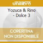 Yozuca & Rino - Dolce 3 cd