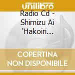 Radio Cd - Shimizu Ai 'Hakoiri Zakurohime (2 Cd) cd