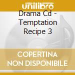 Drama Cd - Temptation Recipe 3 cd