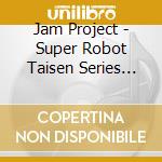 Jam Project - Super Robot Taisen Series Thema Song cd musicale di Jam Project