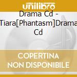 Drama Cd - Tiara[Phantasm]Drama Cd cd
