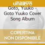 Goto, Yuuko - Goto Yuuko Cover Song Album cd