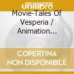 Movie-Tales Of Vesperia / Animation O.S.T. cd musicale