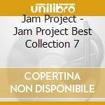 Jam Project - Jam Project Best Collection 7 cd musicale di Jam Project