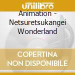 Animation - Netsuretsukangei Wonderland cd