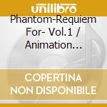 Phantom-Requiem For- Vol.1 / Animation O.S.T. cd