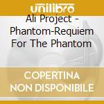 Ali Project - Phantom-Requiem For The Phantom cd musicale di Ali Project