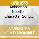 Animation - Needless Character Song Album cd