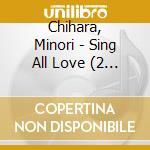 Chihara, Minori - Sing All Love (2 Cd) cd