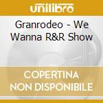 Granrodeo - We Wanna R&R Show cd