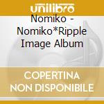 Nomiko - Nomiko*Ripple Image Album cd
