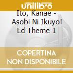 Ito, Kanae - Asobi Ni Ikuyo! Ed Theme 1 cd
