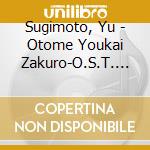 Sugimoto, Yu - Otome Youkai Zakuro-O.S.T. (2 Cd) cd