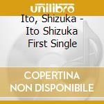 Ito, Shizuka - Ito Shizuka First Single cd
