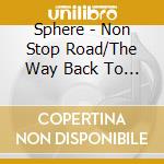 Sphere - Non Stop Road/The Way Back To Tomorrow cd