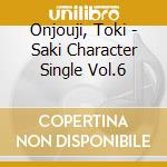 Onjouji, Toki - Saki Character Single Vol.6 cd