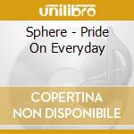 Sphere - Pride On Everyday cd musicale di Sphere