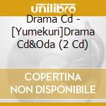 Drama Cd - [Yumekuri]Drama Cd&Oda (2 Cd) cd