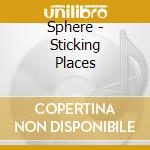 Sphere - Sticking Places cd musicale