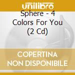 Sphere - 4 Colors For You (2 Cd) cd