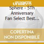 Sphere - 5Th Anniversary Fan Select Best Al Bum cd