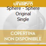 Sphere - Sphere Original Single cd musicale di Sphere