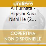 Ai Furihata - Higashi Kara Nishi He (2 Cd) cd