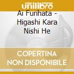 Ai Furihata - Higashi Kara Nishi He cd