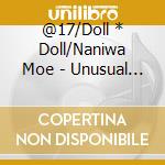 @17/Doll * Doll/Naniwa Moe - Unusual (2 Cd) cd