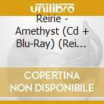 Reirie - Amethyst (Cd + Blu-Ray) (Rei Version) cd