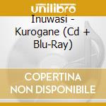 Inuwasi - Kurogane (Cd + Blu-Ray) cd