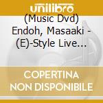 (Music Dvd) Endoh, Masaaki - (E)-Style Live Tour Live Dvd (2 Dvd) cd