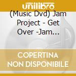 (Music Dvd) Jam Project - Get Over -Jam Project The Movie- cd