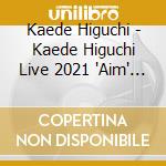 Kaede Higuchi - Kaede Higuchi Live 2021 'Aim' (2 Blu-Ray) cd