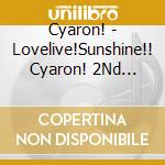 Cyaron! - Lovelive!Sunshine!! Cyaron! 2Nd Lovelive! -Dai Kakumei Wake Up Kingdom- (5 Blu-Ray) cd