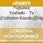 Fujisawa Yoshiaki - Tv Anime[Uchoten-Kazoku]Original Soundtrack cd musicale di Fujisawa Yoshiaki
