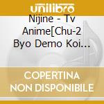 Nijine - Tv Anime[Chu-2 Byo Demo Koi Ga Shitai! Ren]Original Soundtrack (2 Cd) cd