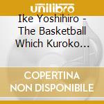 Ike Yoshihiro - The Basketball Which Kuroko Plays. Original Soundtrack Vol.2 cd
