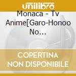 Monaca - Tv Anime[Garo-Honoo No Kokuin-]Original Soundtrack cd