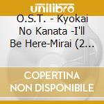 O.S.T. - Kyokai No Kanata -I'll Be Here-Mirai (2 Cd) cd
