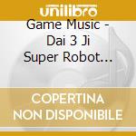 Game Music - Dai 3 Ji Super Robot Taisen Z Jigok U Hen&Tengoku Hen]Original Soundtrac (8 Cd) cd musicale di Game Music