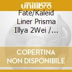 Fate/Kaleid Liner Prisma Illya 2Wei / O.S.T. cd