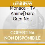 Monaca - Tv Anime[Garo -Gren No Tsuki-]Original Soundtrack (2 Cd) cd musicale di Monaca