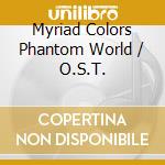 Myriad Colors Phantom World / O.S.T. cd