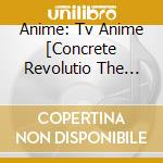 Anime: Tv Anime [Concrete Revolutio The Last Song] Composite Album (2 Cd) cd