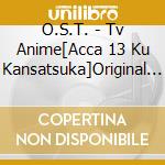 O.S.T. - Tv Anime[Acca 13 Ku Kansatsuka]Original Soundtrack (2 Cd) cd