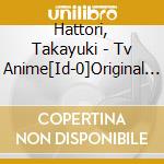 Hattori, Takayuki - Tv Anime[Id-0]Original Soundtrack cd musicale di Hattori, Takayuki